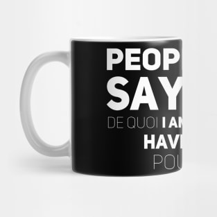 People say que it’s difficile de comprendre de quoi i am talking about. Have no idea pourquoi... Mug